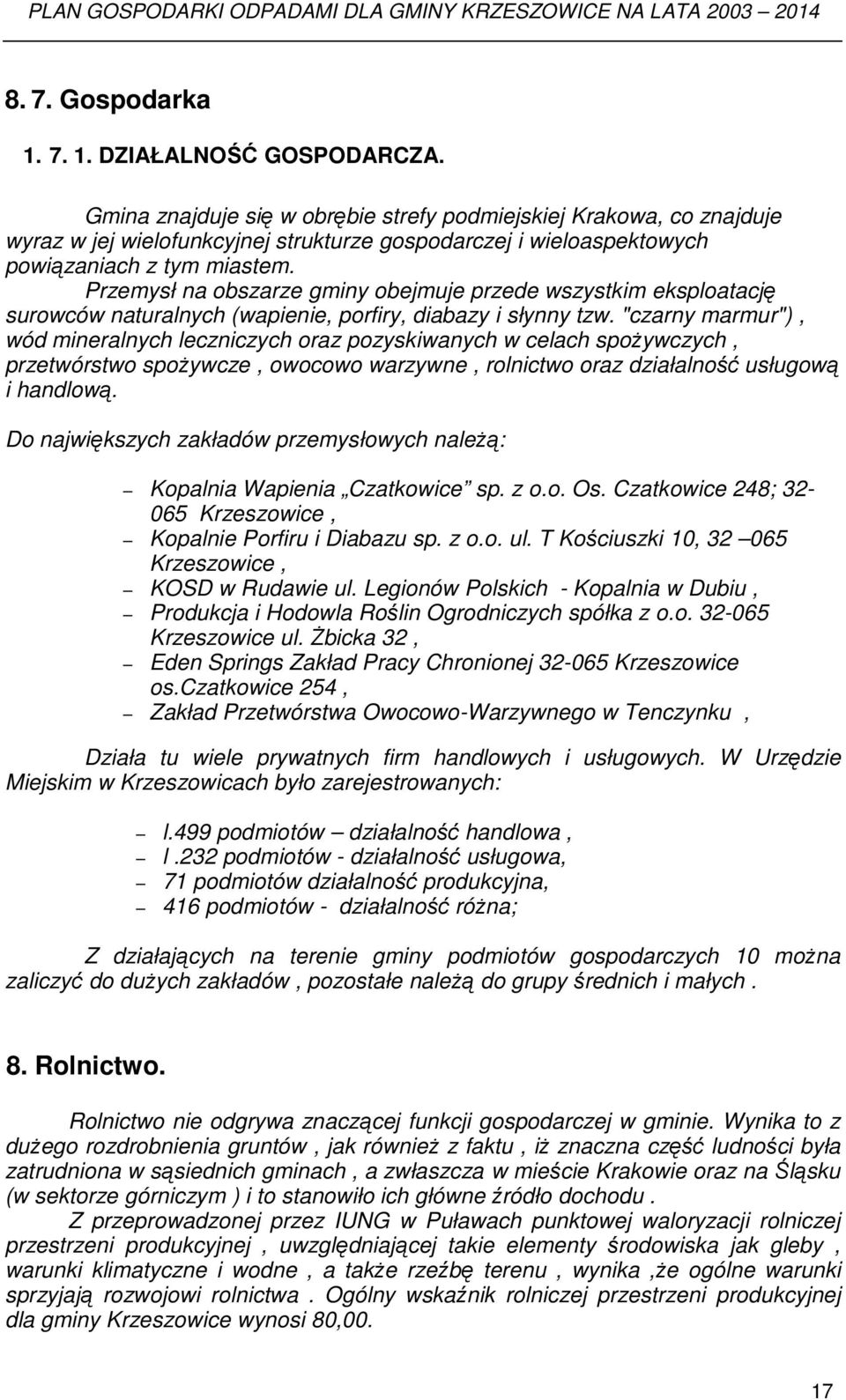 Przemysł na obszarze gminy obejmuje przede wszystkim eksploatację surowców naturalnych (wapienie, porfiry, diabazy i słynny tzw.