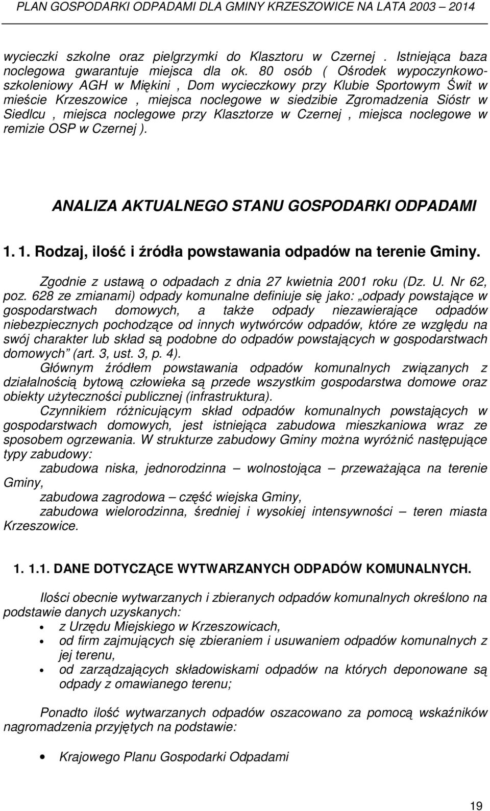 noclegowe przy Klasztorze w Czernej, miejsca noclegowe w remizie OSP w Czernej ). ANALIZA AKTUALNEGO STANU GOSPODARKI ODPADAMI 1. 1. Rodzaj, ilość i źródła powstawania odpadów na terenie Gminy.