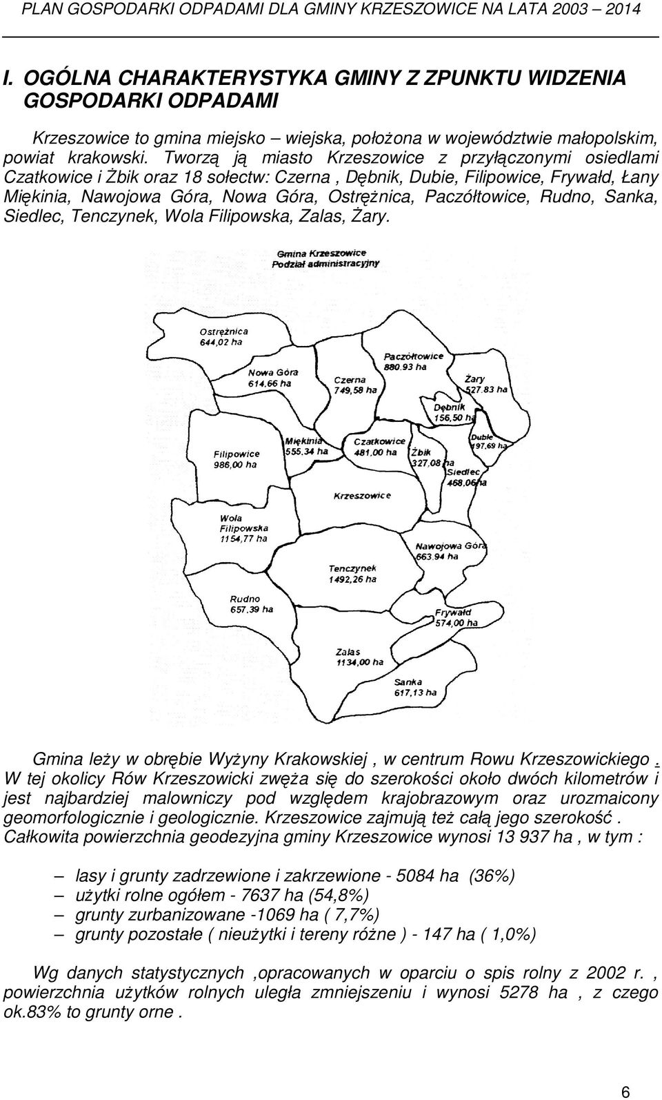 Tworzą ją miasto Krzeszowice z przyłączonymi osiedlami Czatkowice i śbik oraz 18 sołectw: Czerna, Dębnik, Dubie, Filipowice, Frywałd, Łany Miękinia, Nawojowa Góra, Nowa Góra, OstręŜnica,