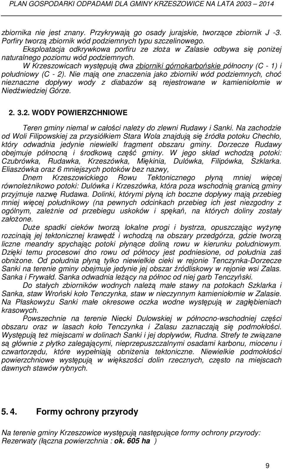 W Krzeszowicach występują dwa zbiorniki górnokarbońskie północny (C - 1) i południowy (C - 2).