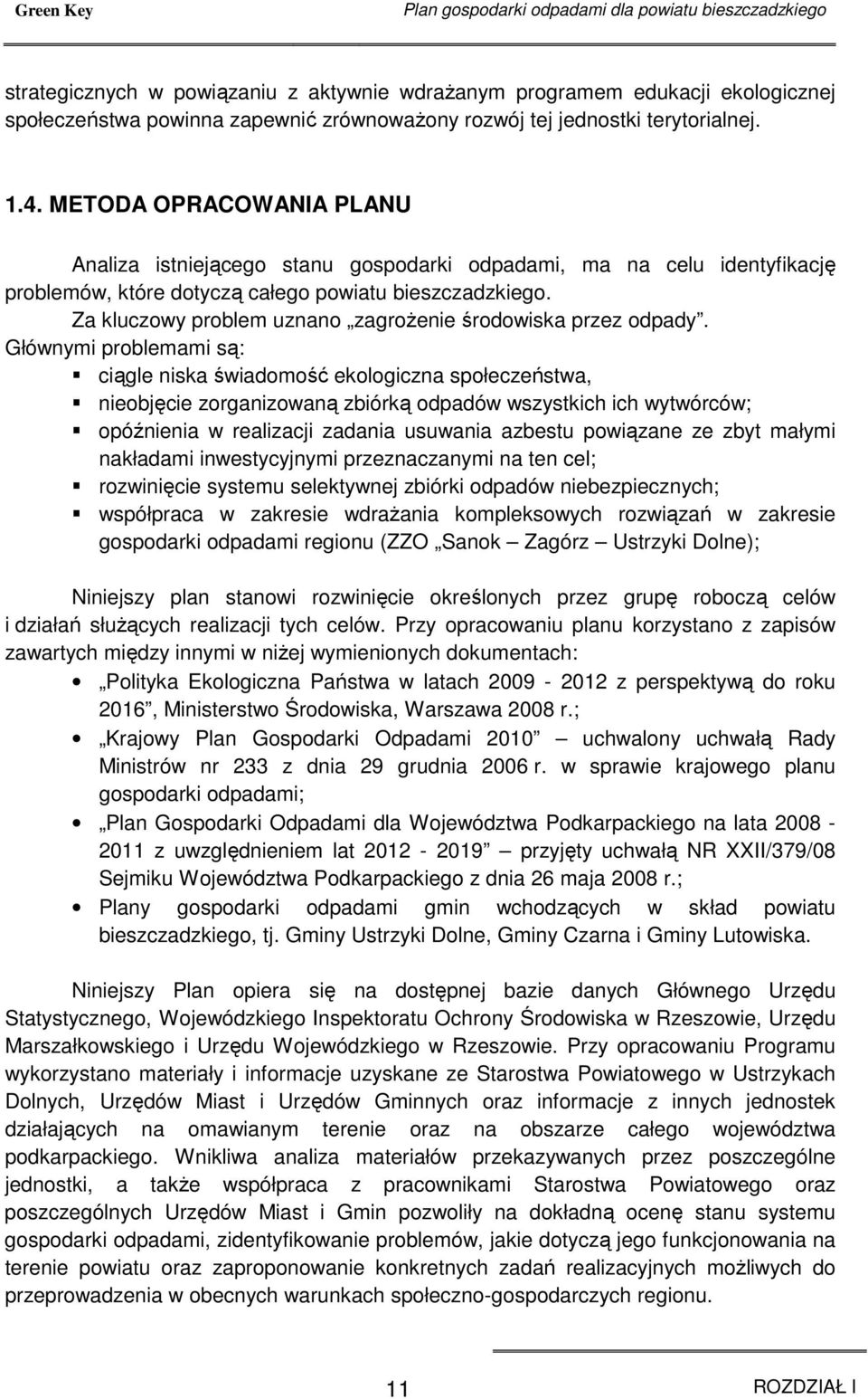 Za kluczowy problem uznano zagroŝenie środowiska przez odpady.