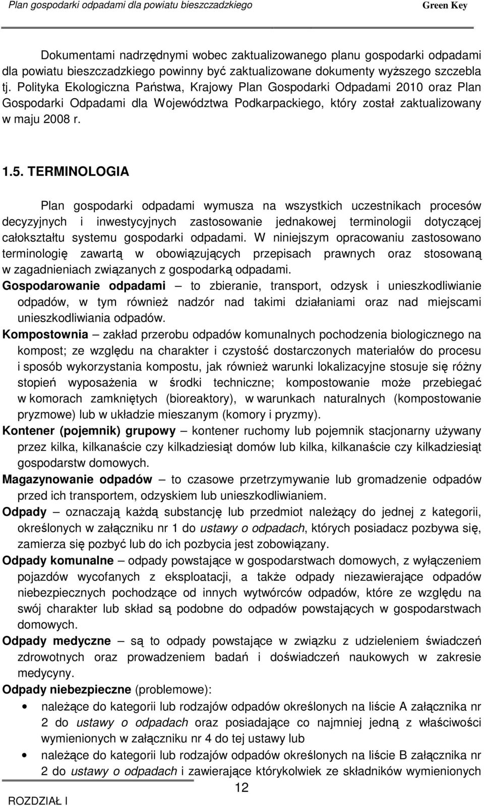 Polityka Ekologiczna Państwa, Krajowy Plan Gospodarki Odpadami 2010 oraz Plan Gospodarki Odpadami dla Województwa Podkarpackiego, który został zaktualizowany w maju 2008 r. 1.5.