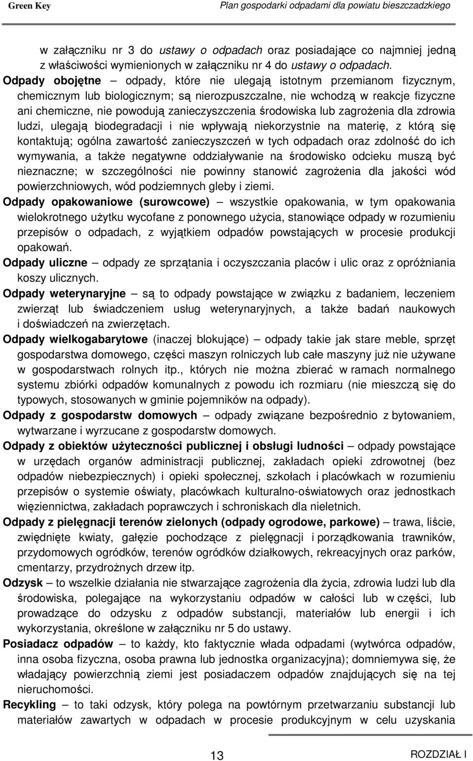 Odpady obojętne odpady, które nie ulegają istotnym przemianom fizycznym, chemicznym lub biologicznym; są nierozpuszczalne, nie wchodzą w reakcje fizyczne ani chemiczne, nie powodują zanieczyszczenia