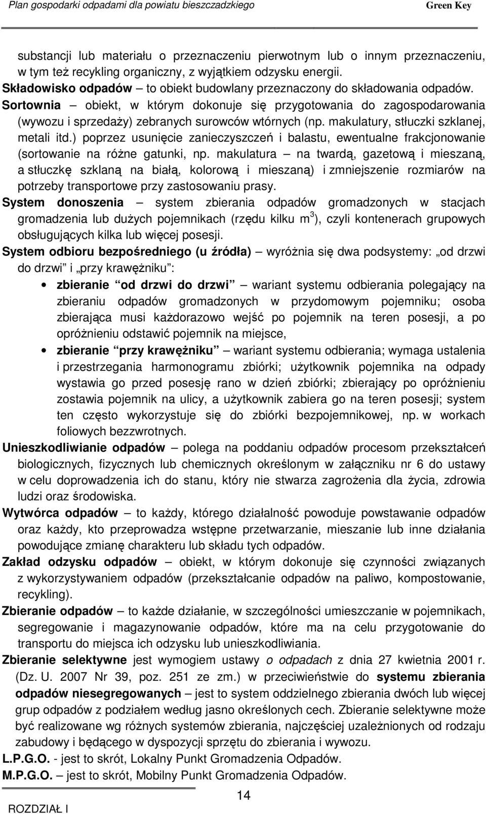 Sortownia obiekt, w którym dokonuje się przygotowania do zagospodarowania (wywozu i sprzedaŝy) zebranych surowców wtórnych (np. makulatury, stłuczki szklanej, metali itd.