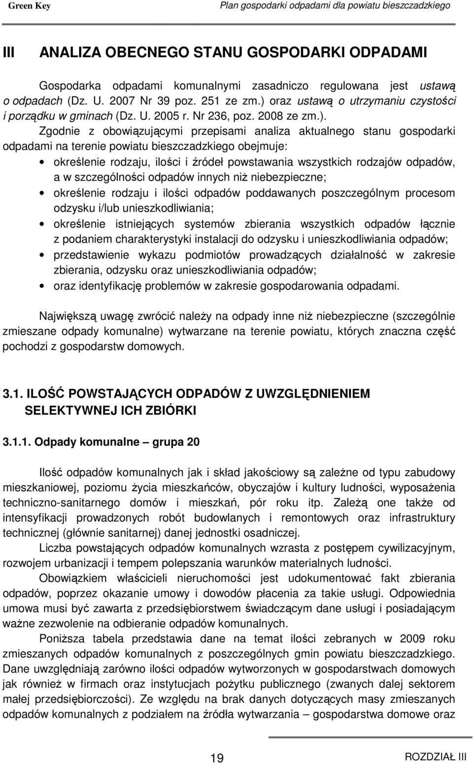 oraz ustawą o utrzymaniu czystości i porządku w gminach (Dz. U. 2005 r. Nr 236, poz. 2008 ze zm.).