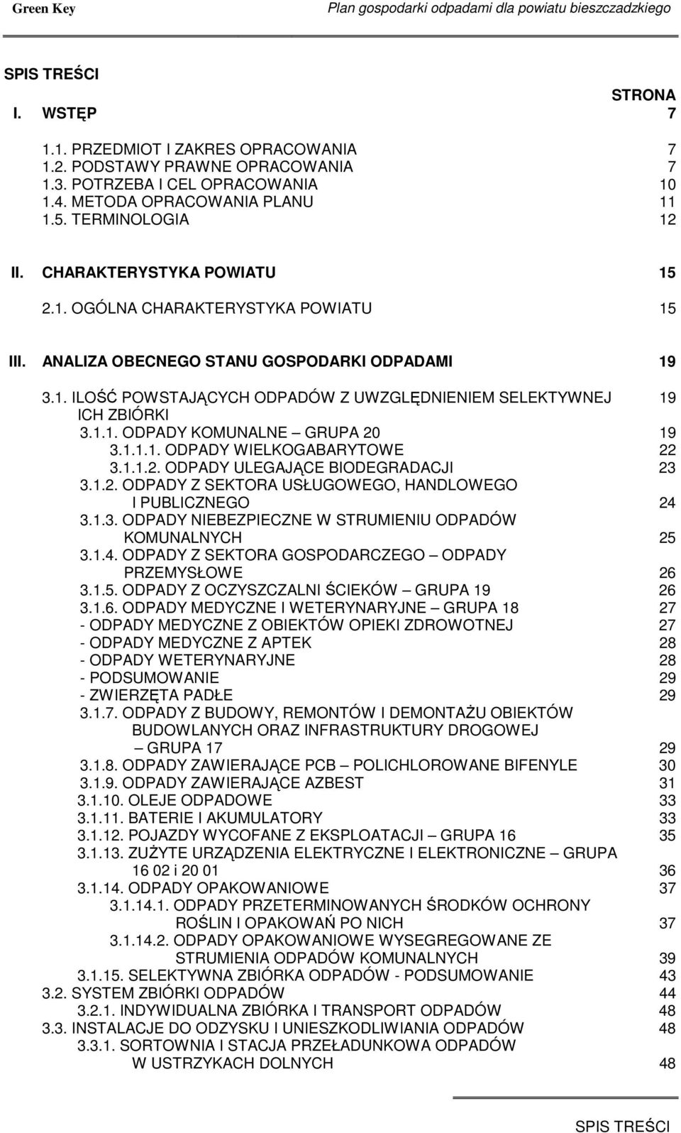 ANALIZA OBECNEGO STANU GOSPODARKI ODPADAMI 19 3.1. ILOŚĆ POWSTAJĄCYCH ODPADÓW Z UWZGLĘDNIENIEM SELEKTYWNEJ 19 ICH ZBIÓRKI 3.1.1. ODPADY KOMUNALNE GRUPA 20 19 3.1.1.1. ODPADY WIELKOGABARYTOWE 22 3.1.1.2. ODPADY ULEGAJĄCE BIODEGRADACJI 23 3.