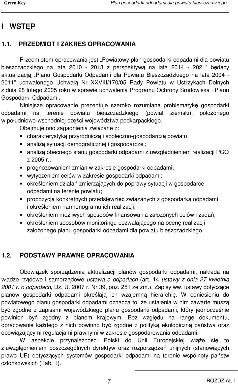 Planu Gospodarki Odpadami dla Powiatu Bieszczadzkiego na lata 2004-2011 uchwalonego Uchwałą Nr XXVIII/170/05 Rady Powiatu w Ustrzykach Dolnych z dnia 28 lutego 2005 roku w sprawie uchwalenia Programu