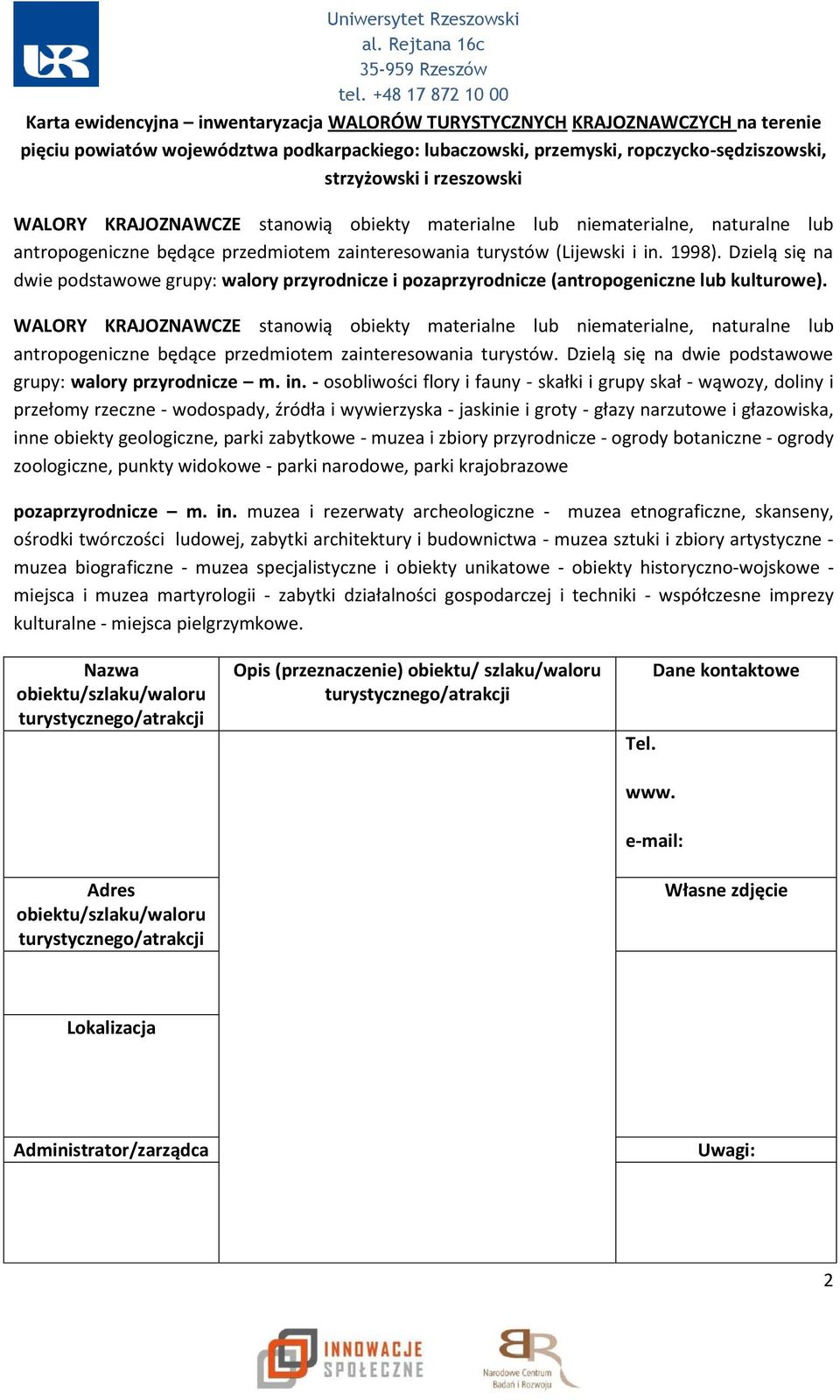 Dzielą się na dwie podstawowe grupy: walory przyrodnicze i pozaprzyrodnicze (antropogeniczne lub kulturowe).