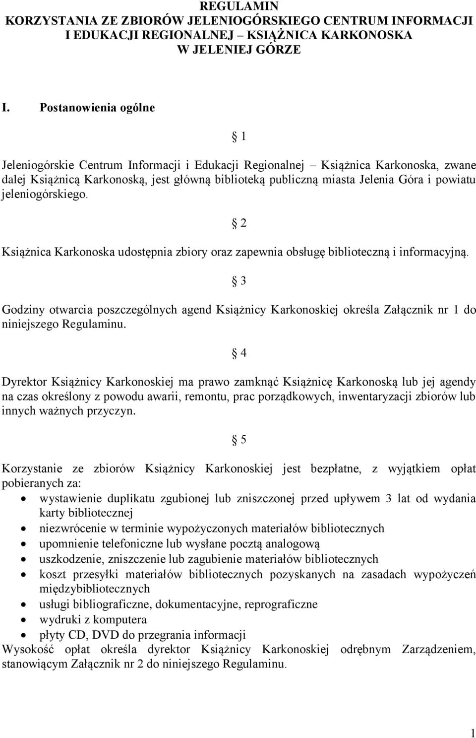 jeleniogórskiego. 2 Książnica Karkonoska udostępnia zbiory oraz zapewnia obsługę biblioteczną i informacyjną.