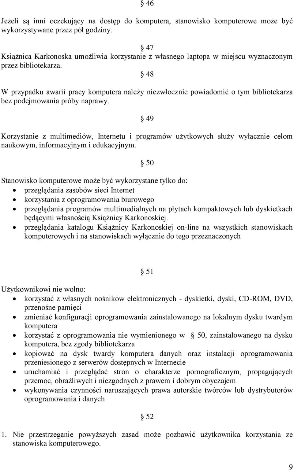 48 W przypadku awarii pracy komputera należy niezwłocznie powiadomić o tym bibliotekarza bez podejmowania próby naprawy.