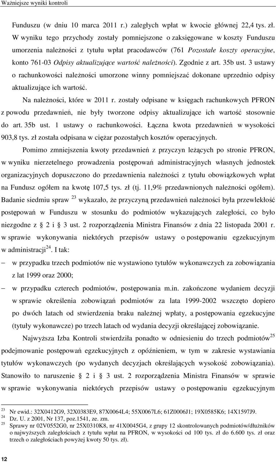 wartość należności). Zgodnie z art. 35b ust. 3 ustawy o rachunkowości należności umorzone winny pomniejszać dokonane uprzednio odpisy aktualizujące ich wartość. Na należności, które w 2011 r.