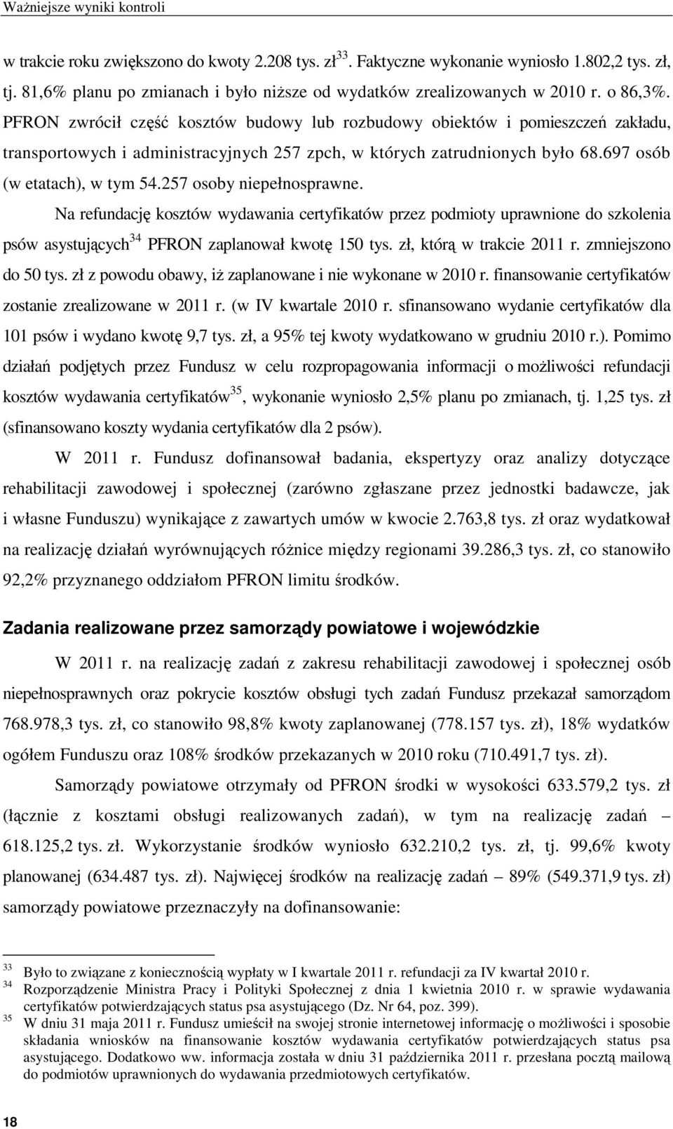 PFRON zwrócił część kosztów budowy lub rozbudowy obiektów i pomieszczeń zakładu, transportowych i administracyjnych 257 zpch, w których zatrudnionych było 68.697 osób (w etatach), w tym 54.