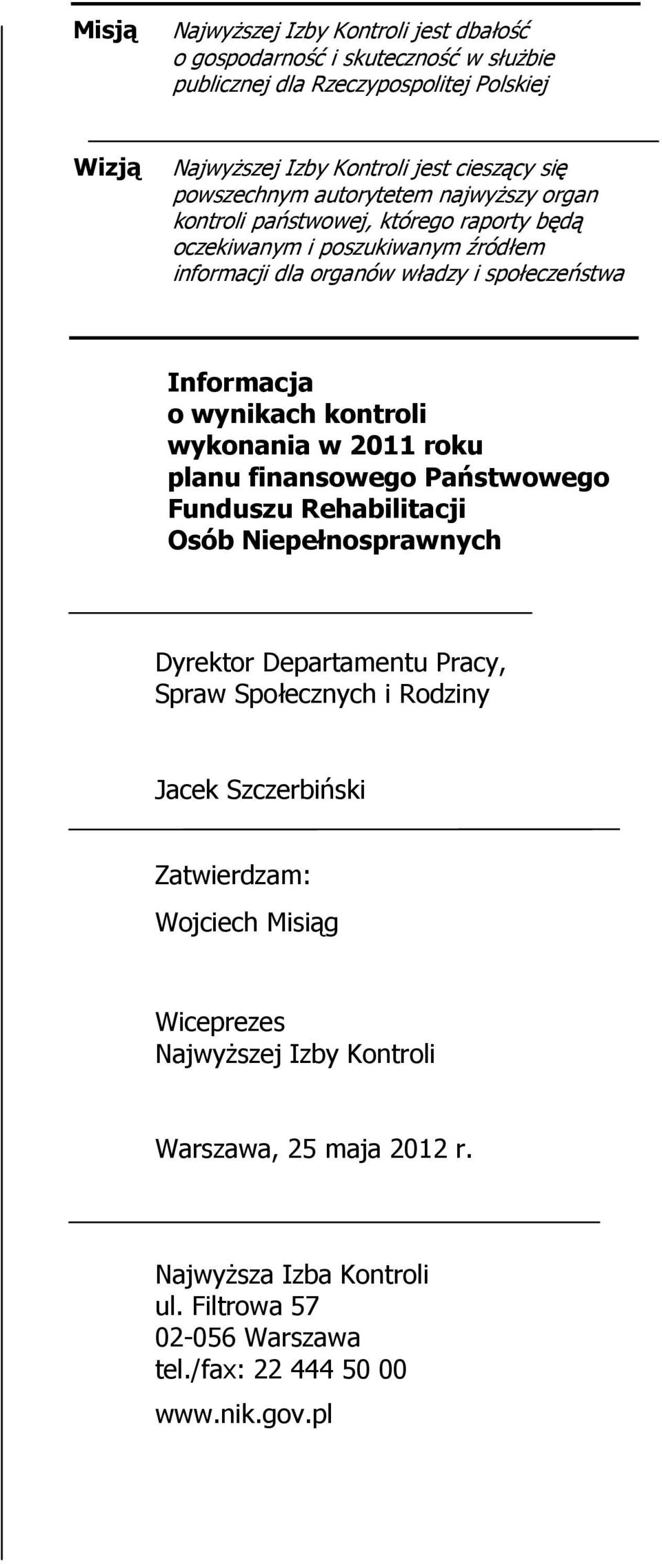 wynikach kontroli wykonania w 2011 roku planu finansowego Państwowego Funduszu Rehabilitacji Osób Niepełnosprawnych Dyrektor Departamentu Pracy, Spraw Społecznych i Rodziny Jacek