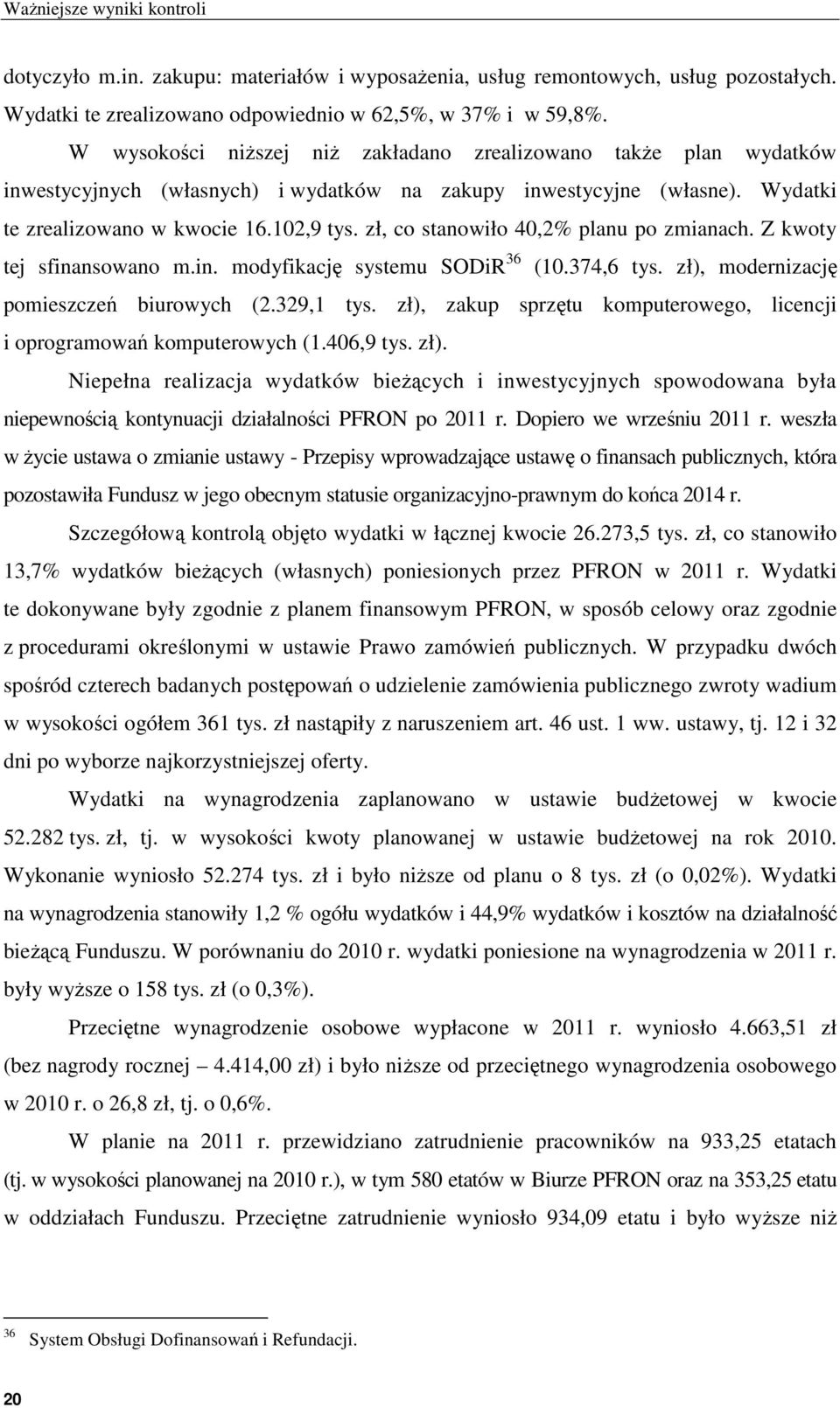 zł, co stanowiło 40,2% planu po zmianach. Z kwoty tej sfinansowano m.in. modyfikację systemu SODiR 36 (10.374,6 tys. zł), modernizację pomieszczeń biurowych (2.329,1 tys.