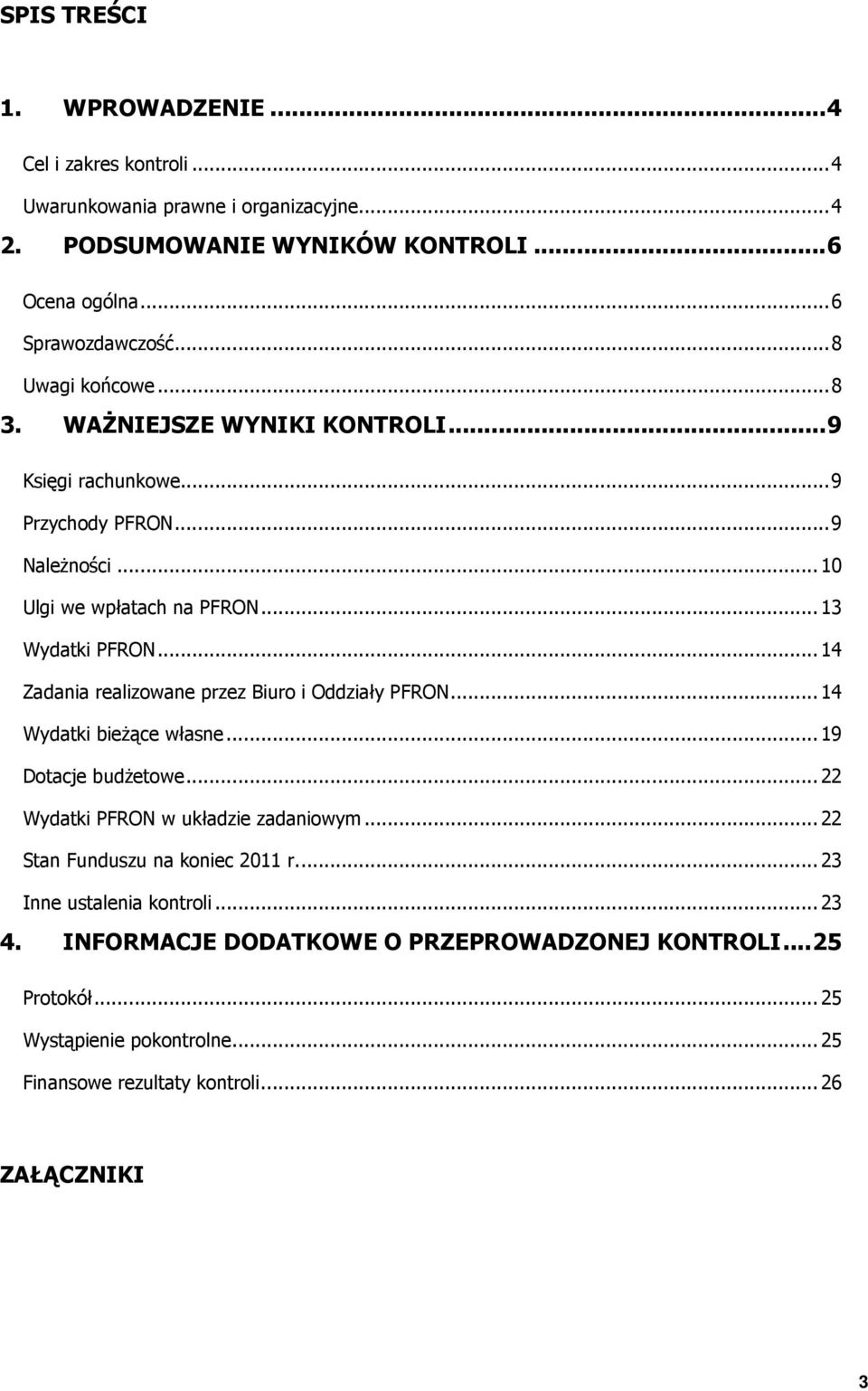 ..14 Zadania realizowane przez Biuro i Oddziały PFRON...14 Wydatki bieżące własne...19 Dotacje budżetowe...22 Wydatki PFRON w układzie zadaniowym.