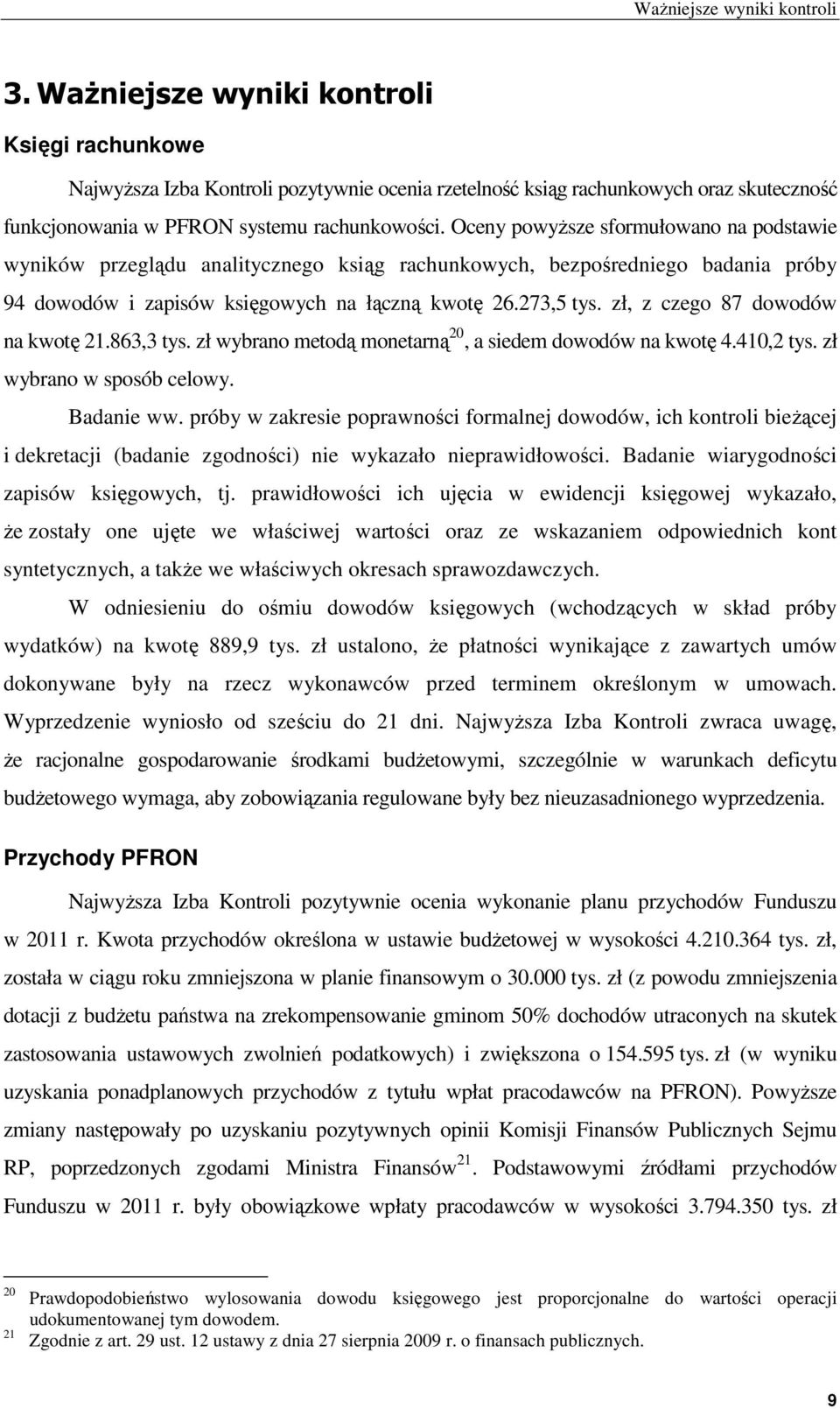 Oceny powyższe sformułowano na podstawie wyników przeglądu analitycznego ksiąg rachunkowych, bezpośredniego badania próby 94 dowodów i zapisów księgowych na łączną kwotę 26.273,5 tys.