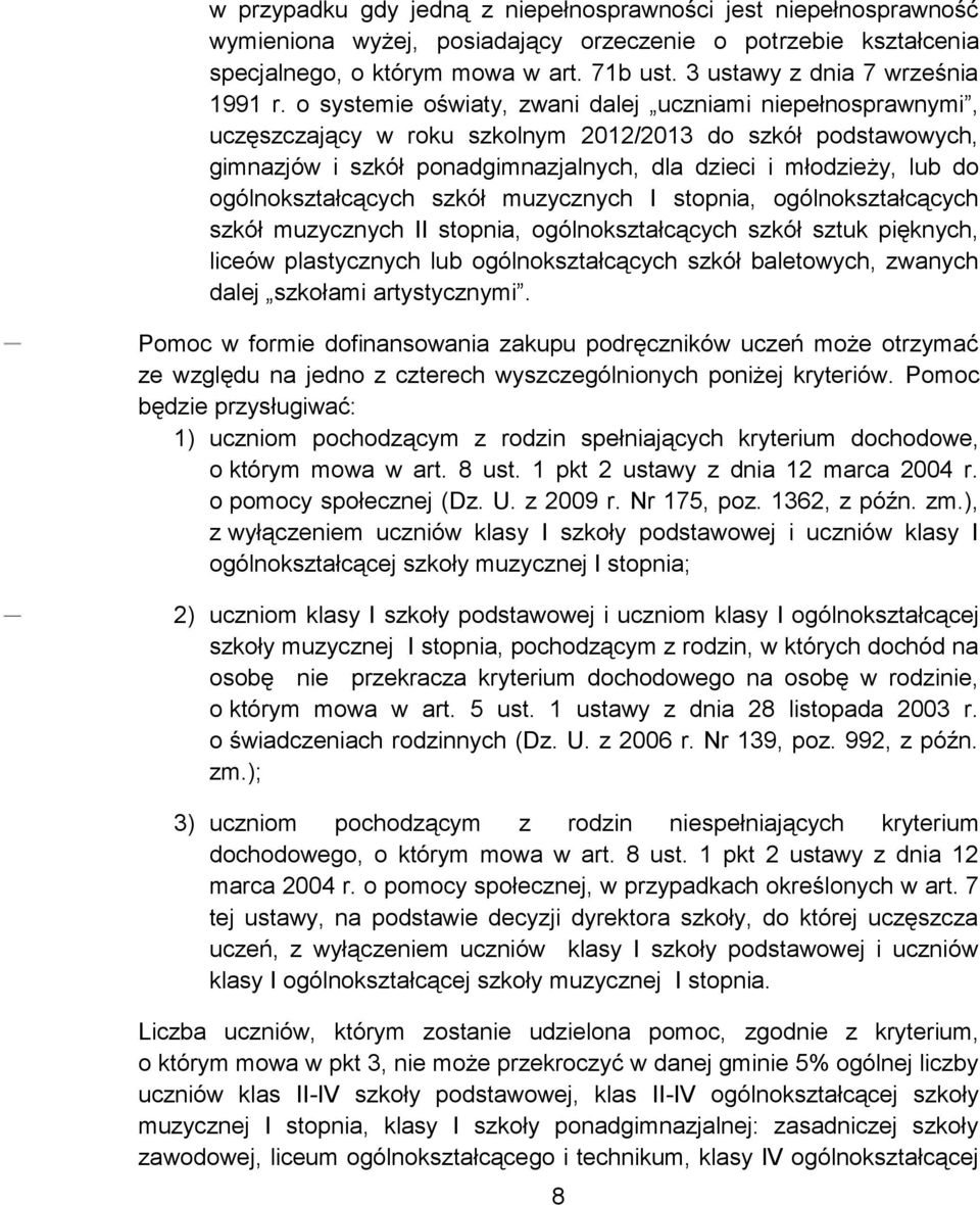o systemie oświaty, zwani dalej uczniami niepełnosprawnymi, uczęszczający w roku szkolnym 2012/2013 do szkół podstawowych, gimnazjów i szkół ponadgimnazjalnych, dla dzieci i młodzieży, lub do