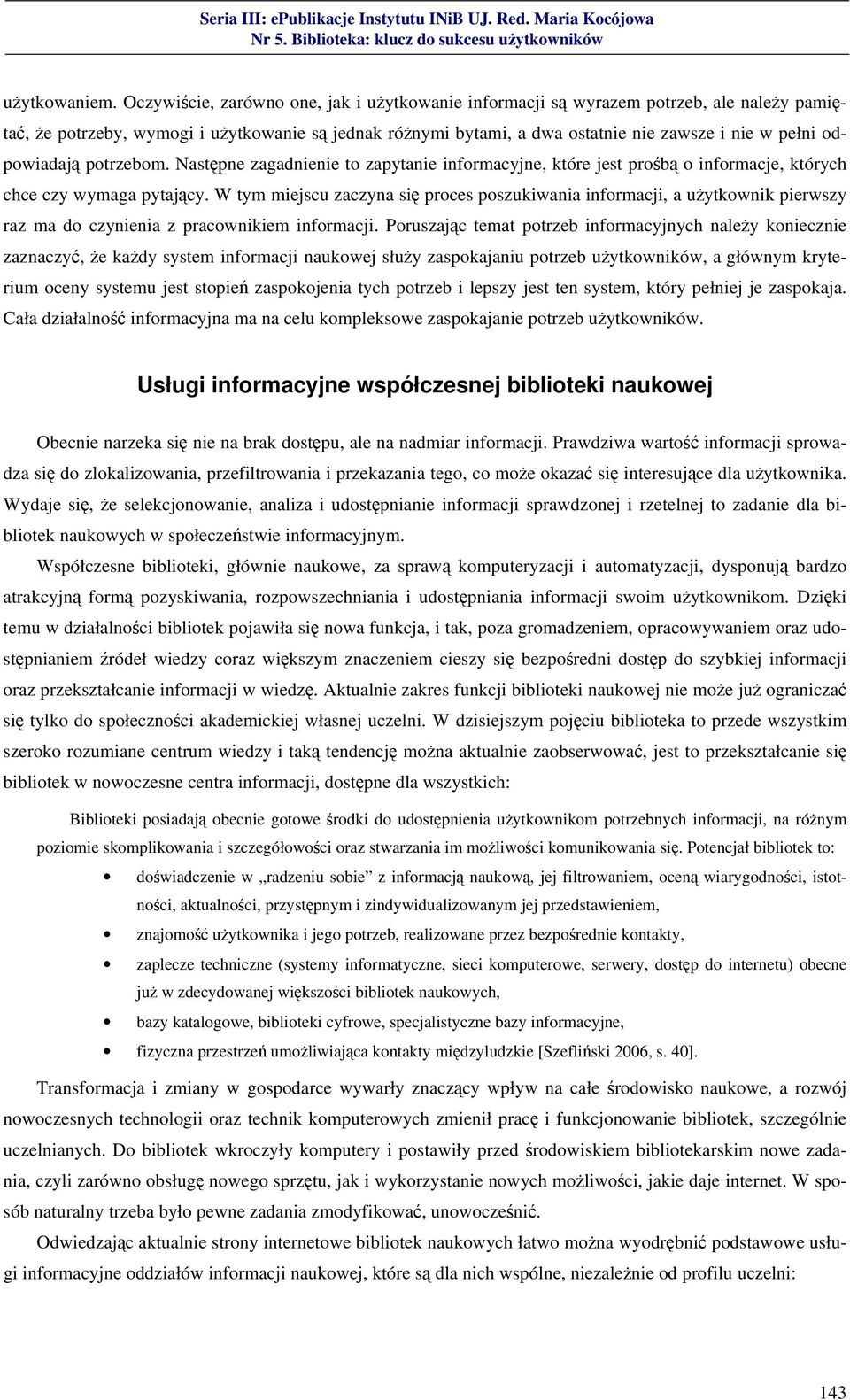 odpowiadają potrzebom. Następne zagadnienie to zapytanie informacyjne, które jest prośbą o informacje, których chce czy wymaga pytający.