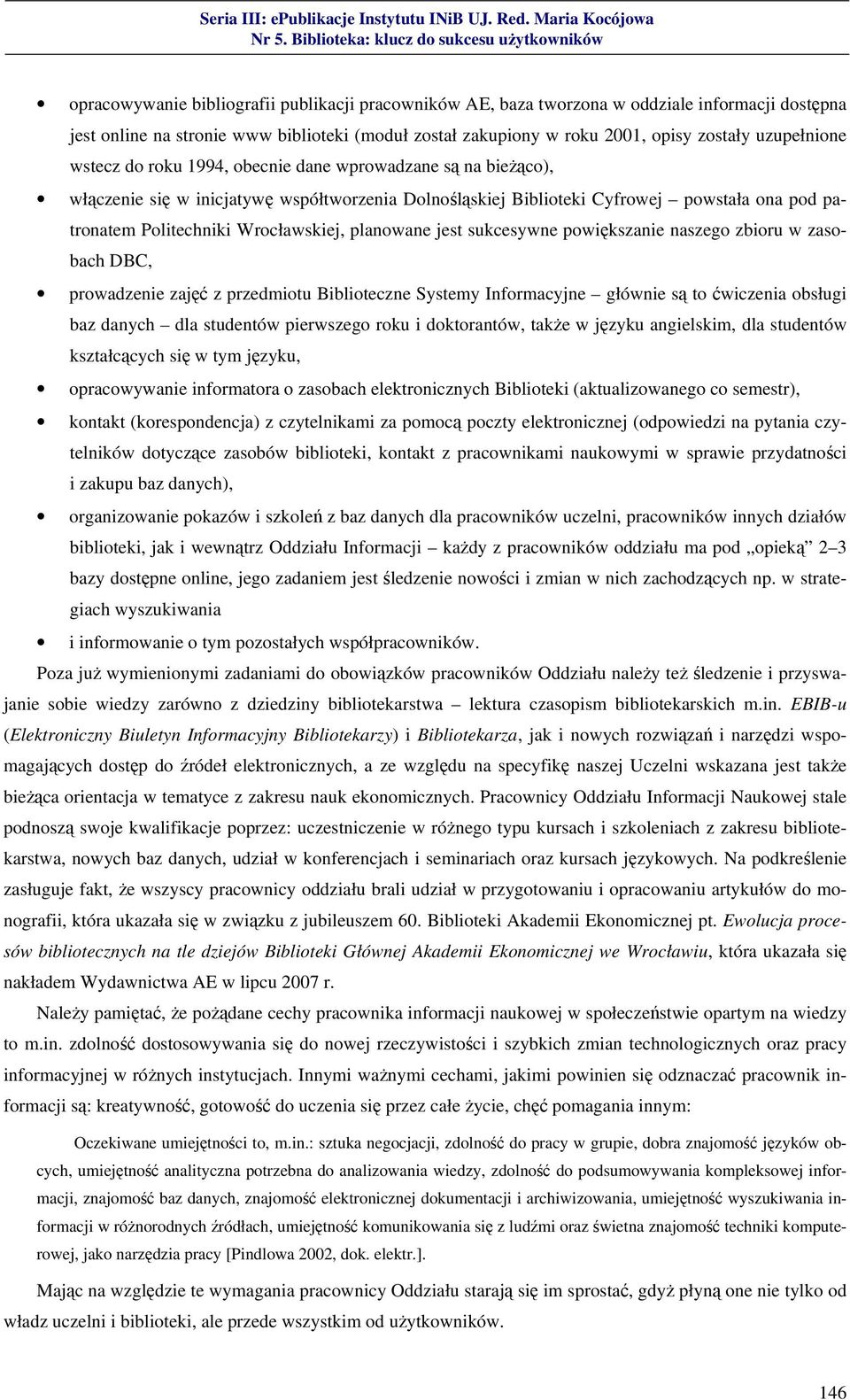 planowane jest sukcesywne powiększanie naszego zbioru w zasobach DBC, prowadzenie zajęć z przedmiotu Biblioteczne Systemy Informacyjne głównie są to ćwiczenia obsługi baz danych dla studentów