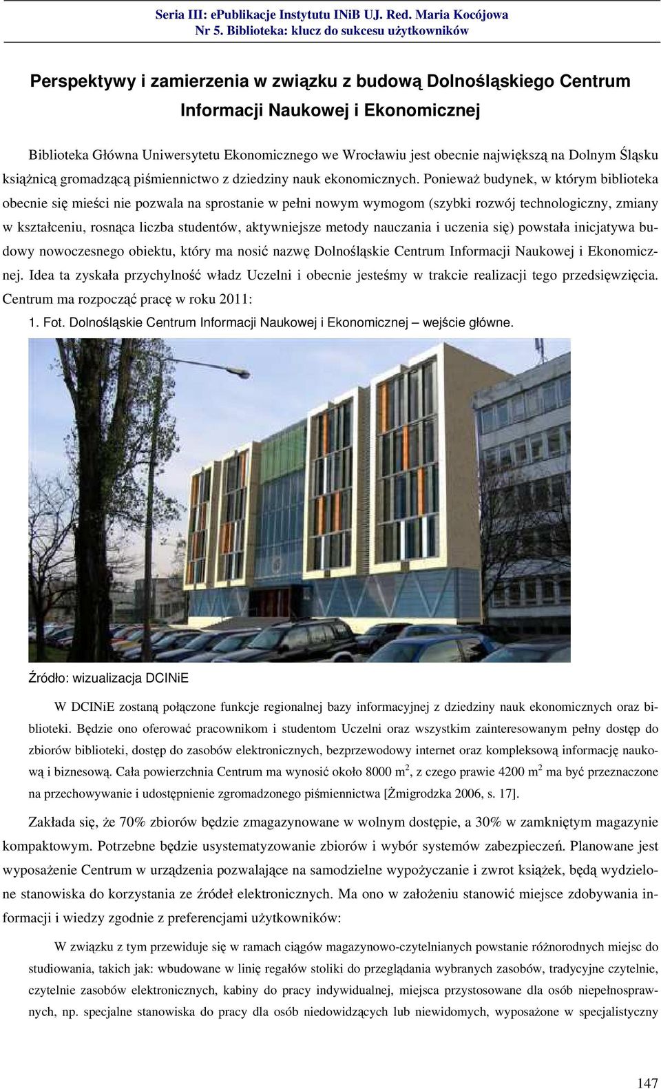 Ponieważ budynek, w którym biblioteka obecnie się mieści nie pozwala na sprostanie w pełni nowym wymogom (szybki rozwój technologiczny, zmiany w kształceniu, rosnąca liczba studentów, aktywniejsze
