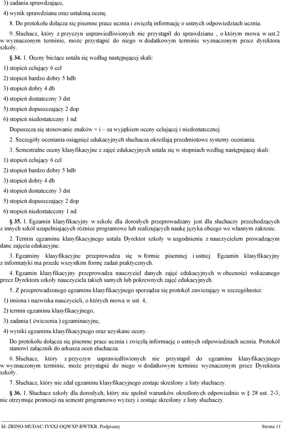 2 w wyznaczonym terminie, może przystąpić do niego w dodatkowym terminie wyznaczonym przez dyrektora szkoły. 34. 1.