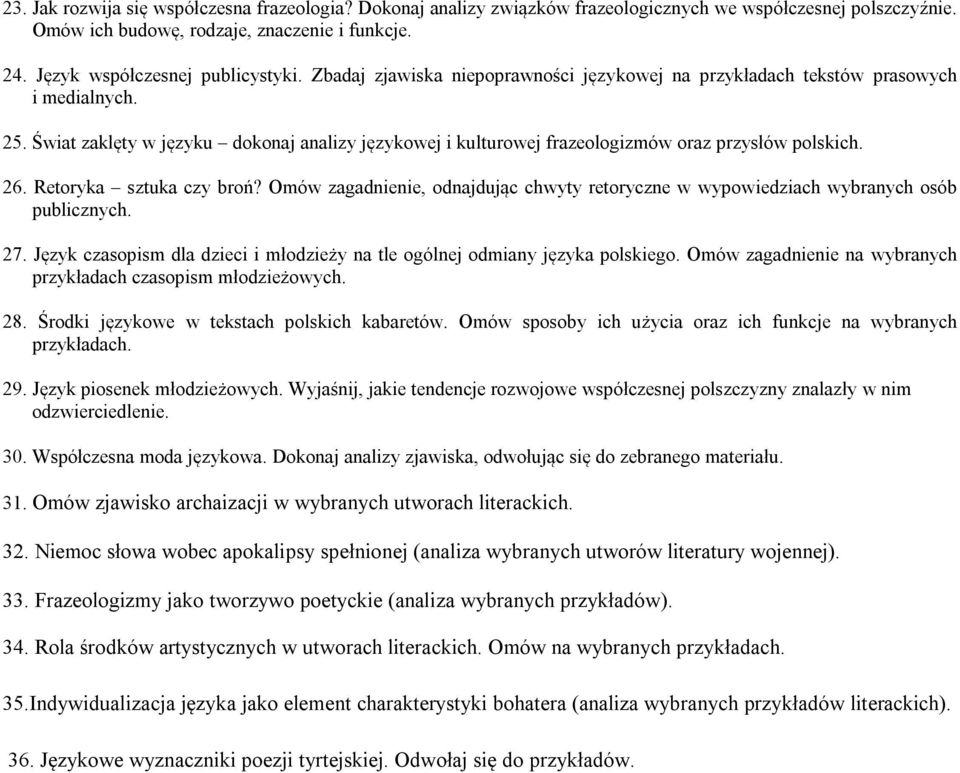 Retoryka sztuka czy broń? Omów zagadnienie, odnajdując chwyty retoryczne w wypowiedziach wybranych osób publicznych. 27. Język czasopism dla dzieci i młodzieży na tle ogólnej odmiany języka polskiego.