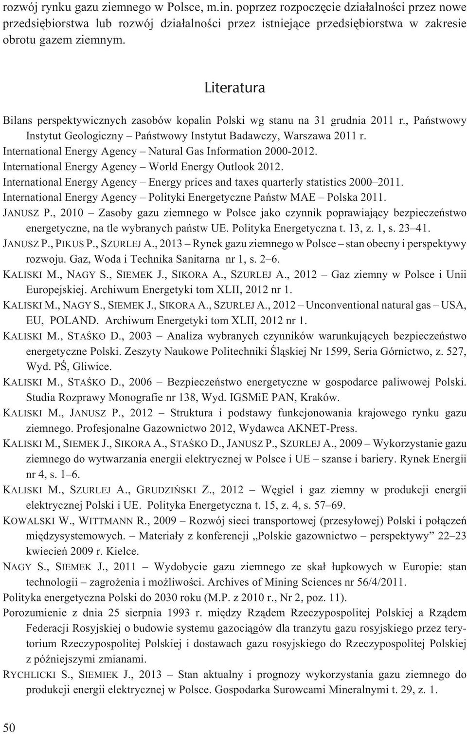International Energy Agency Natural Gas Information 2000-2012. International Energy Agency World Energy Outlook 2012.