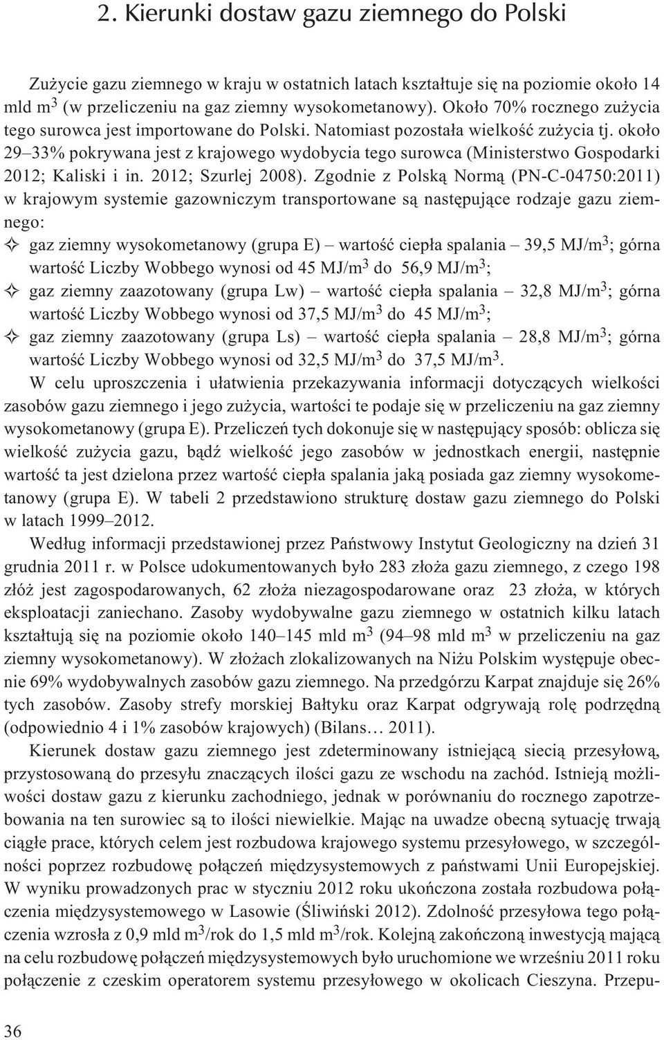oko³o 29 33% pokrywana jest z krajowego wydobycia tego surowca (Ministerstwo Gospodarki 2012; Kaliski i in. 2012; Szurlej 2008).