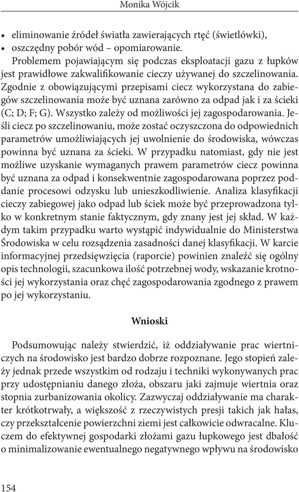 Jeśli ciecz po szczelinowaniu, może zostać oczyszczona do odpowiednich parametrów umożliwiających jej uwolnienie do środowiska, wówczas powinna być uznana za ścieki.