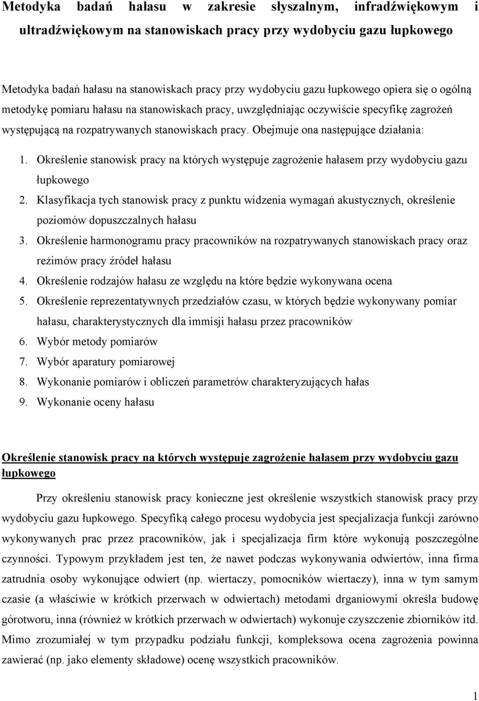 Obejmuje ona następujące działania: 1. Określenie stanowisk pracy na których występuje zagrożenie hałasem przy wydobyciu gazu łupkowego 2.