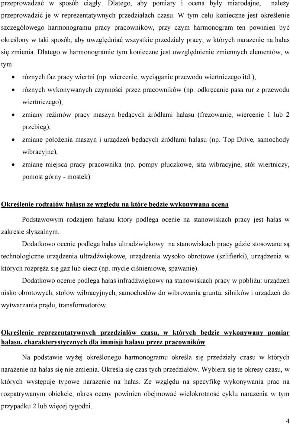 których narażenie na hałas się zmienia. Dlatego w harmonogramie tym konieczne jest uwzględnienie zmiennych elementów, w tym: różnych faz pracy wiertni (np.