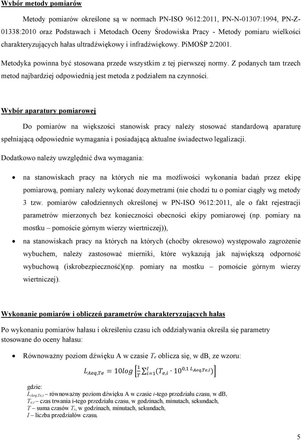 Z podanych tam trzech metod najbardziej odpowiednią jest metoda z podziałem na czynności.