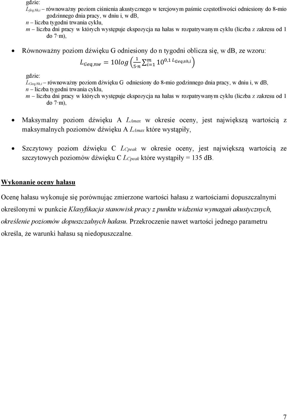 równoważny poziom dźwięku G odniesiony do 8-mio godzinnego dnia pracy, w dniu i, w db, n liczba tygodni trwania cyklu, m liczba dni pracy w których występuje ekspozycja na hałas w rozpatrywanym cyklu