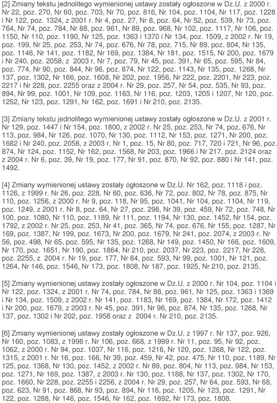 253, Nr 74, poz. 676, Nr 78, poz. 715, Nr 89, poz. 804, Nr 135, poz. 1146, Nr 141, poz. 1182, Nr 169, poz. 1384, Nr 181, poz. 1515, Nr 200, poz. 1679 i Nr 240, poz. 2058, z 2003 r. Nr 7, poz.