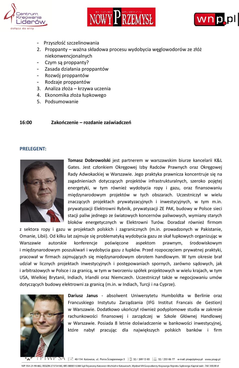 Podsumowanie 16:00 Zakończenie rozdanie zaświadczeń PRELEGENT: Tomasz Dobrowolski jest partnerem w warszawskim biurze kancelarii K&L Gates.