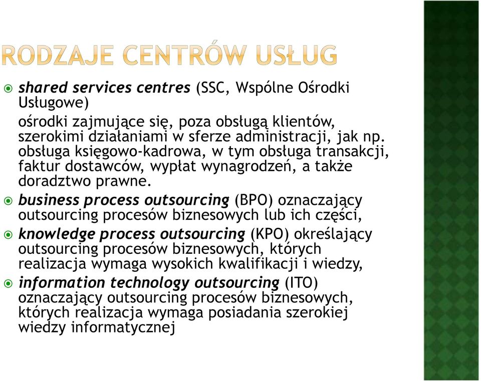 business process outsourcing (BPO) oznaczający outsourcing procesów biznesowych lub ich części, knowledge process outsourcing (KPO) określający outsourcing procesów