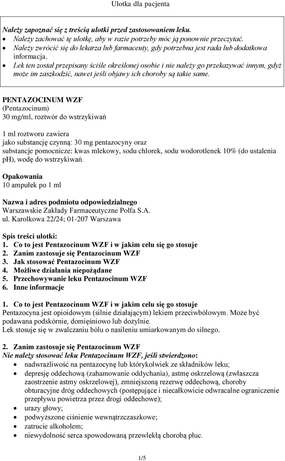 Lek ten został przepisany ściśle określonej osobie i nie należy go przekazywać innym, gdyż może im zaszkodzić, nawet jeśli objawy ich choroby są takie same.