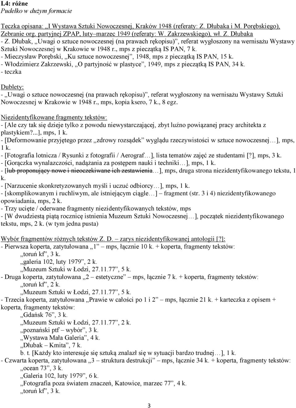 , mps z pieczątką IS PAN, 7 k. - Mieczysław Porębski, Ku sztuce nowoczesnej, 1948, mps z pieczątką IS PAN, 15 k. - Włodzimierz Zakrzewski, O partyjność w plastyce, 1949, mps z pieczątką IS PAN, 34 k.