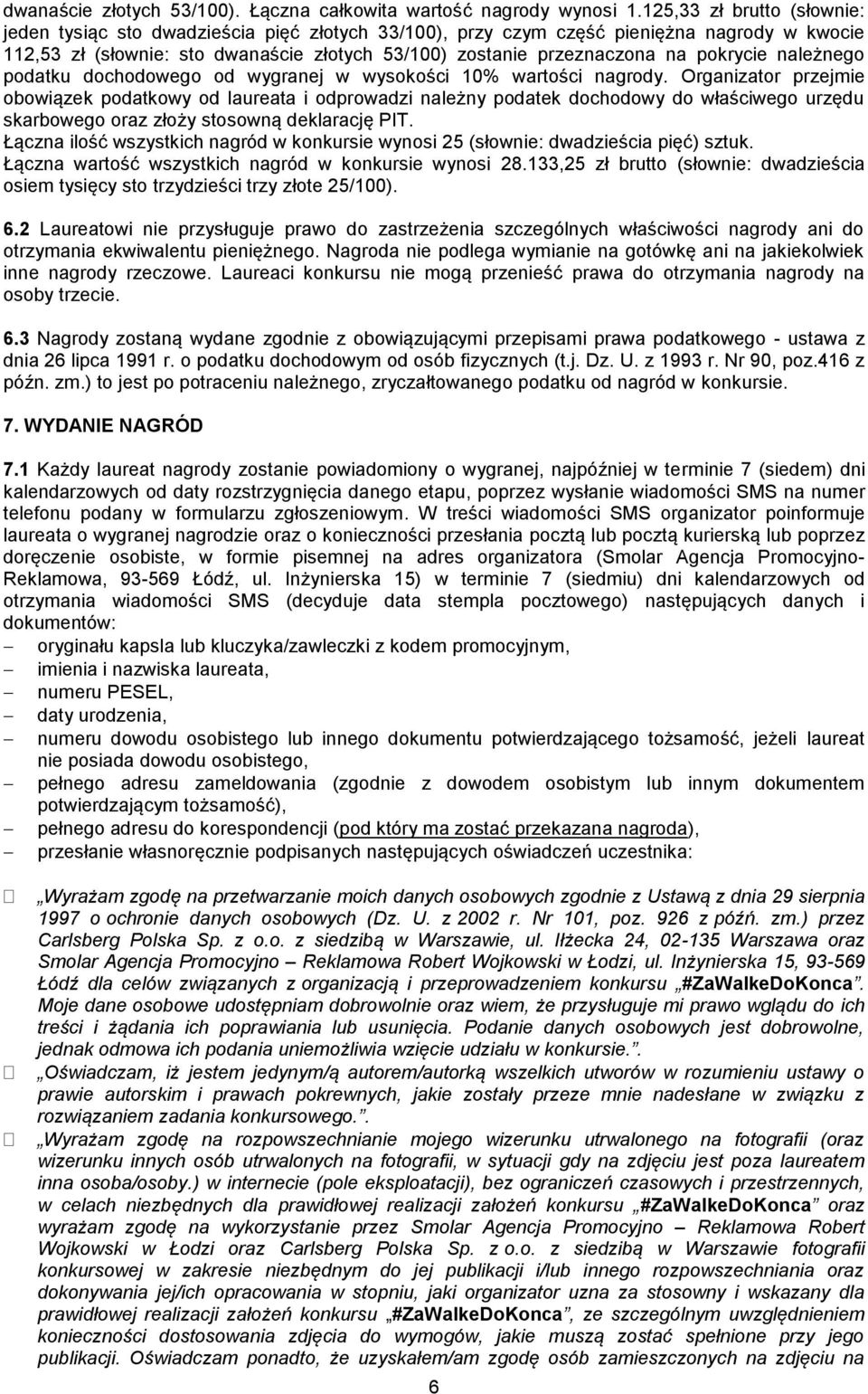 pokrycie należnego podatku dochodowego od wygranej w wysokości 10% wartości nagrody.