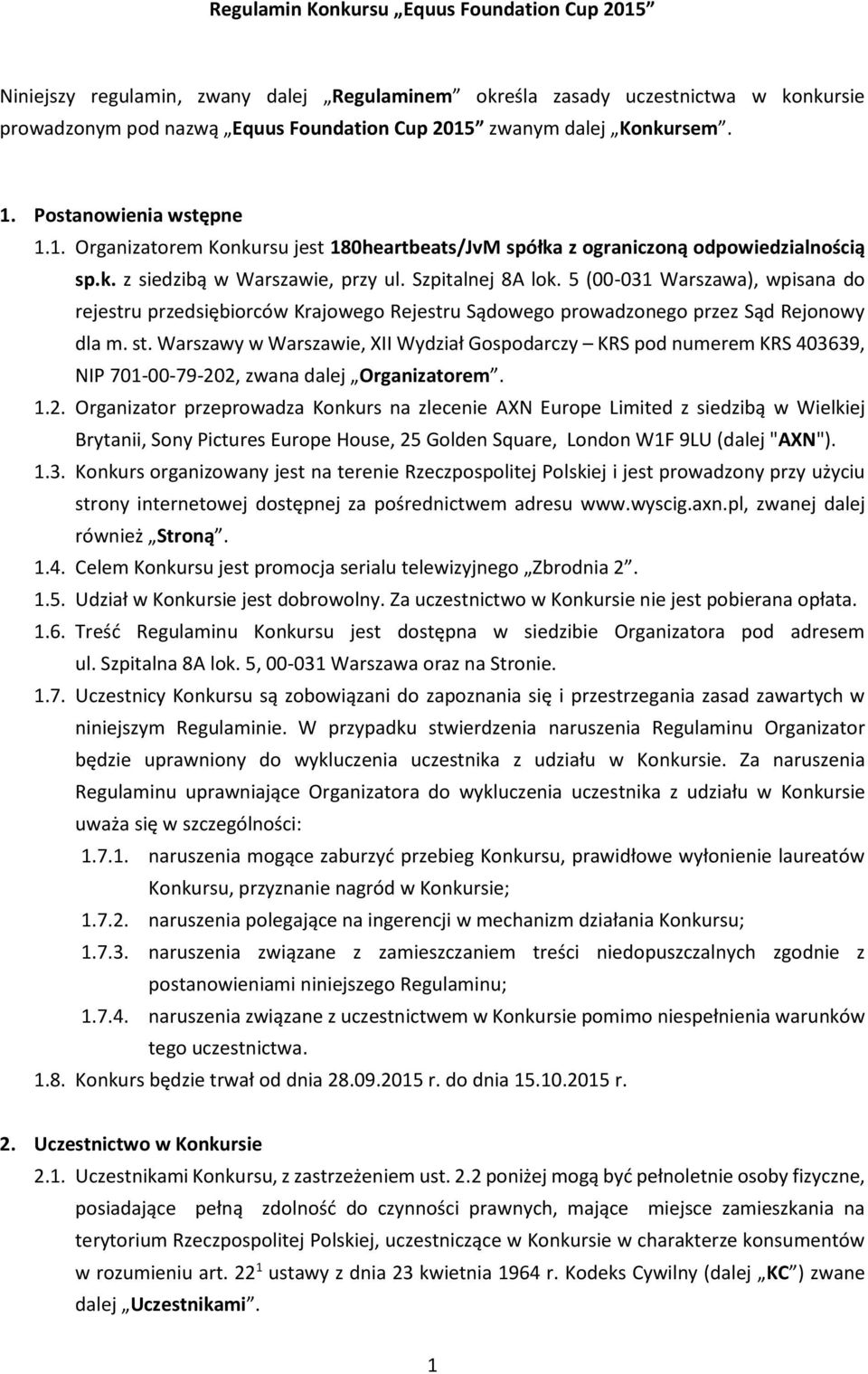 5 (00-031 Warszawa), wpisana do rejestru przedsiębiorców Krajowego Rejestru Sądowego prowadzonego przez Sąd Rejonowy dla m. st.