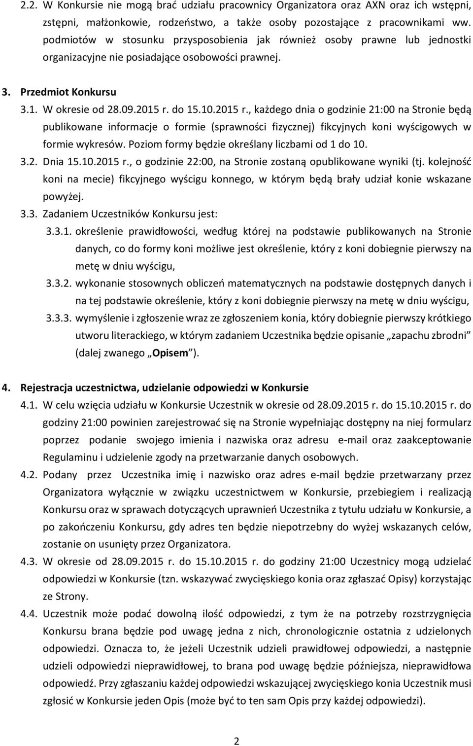 do 15.10.2015 r., każdego dnia o godzinie 21:00 na Stronie będą publikowane informacje o formie (sprawności fizycznej) fikcyjnych koni wyścigowych w formie wykresów.