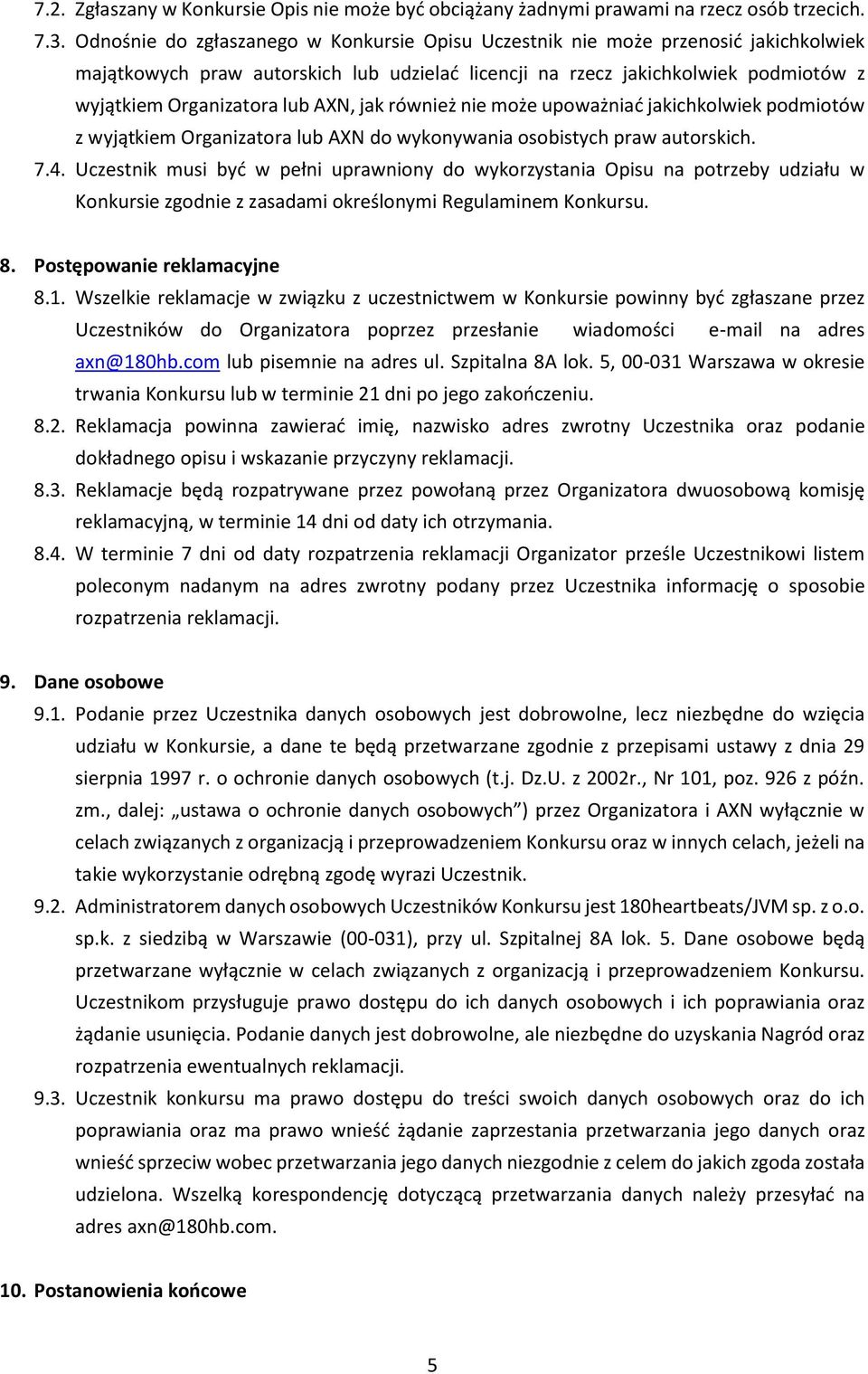 AXN, jak również nie może upoważniać jakichkolwiek podmiotów z wyjątkiem Organizatora lub AXN do wykonywania osobistych praw autorskich. 7.4.