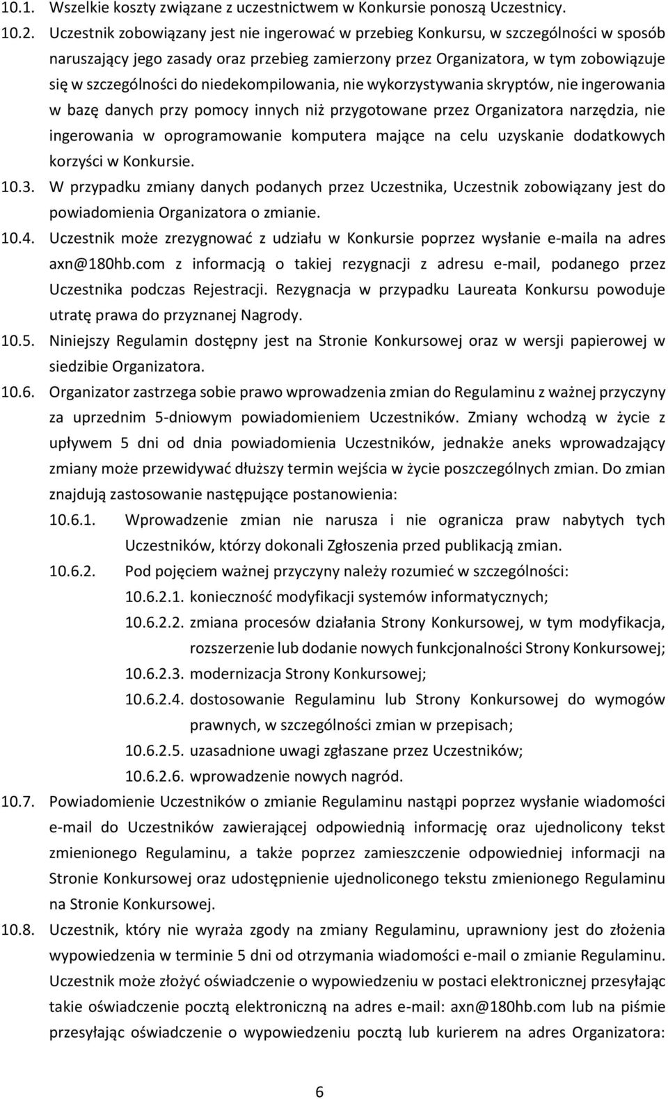 niedekompilowania, nie wykorzystywania skryptów, nie ingerowania w bazę danych przy pomocy innych niż przygotowane przez Organizatora narzędzia, nie ingerowania w oprogramowanie komputera mające na