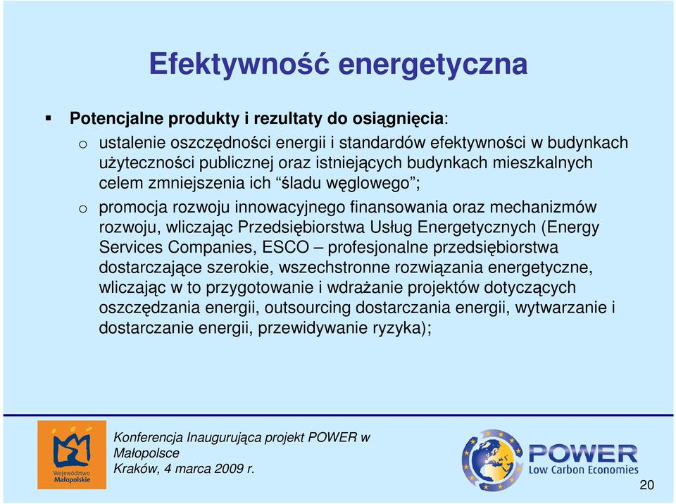 Energetycznych (Energy Services Cmpanies, ESCO prfesjnalne przedsiębirstwa dstarczające szerkie, wszechstrnne rzwiązania energetyczne, wliczając w t przygtwanie i