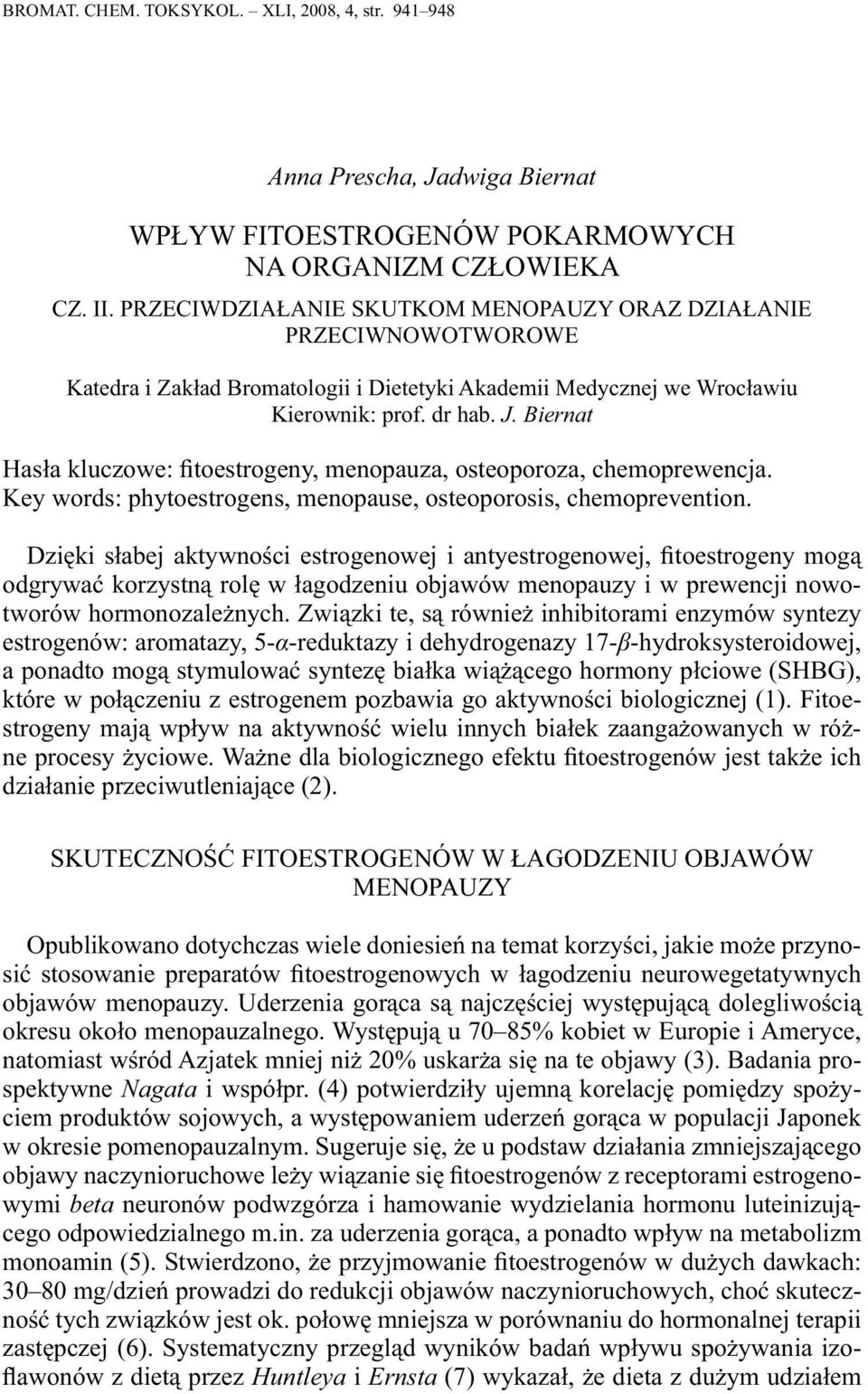 Biernat Hasła kluczowe: fitoestrogeny, menopauza, osteoporoza, chemoprewencja. Key words: phytoestrogens, menopause, osteoporosis, chemoprevention.