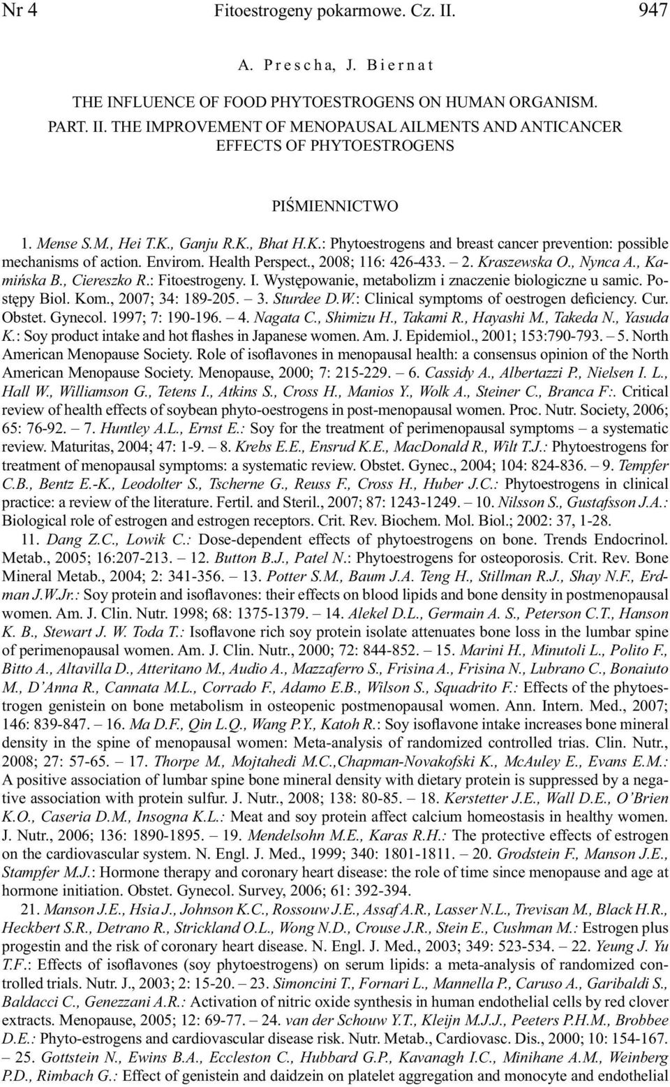 , Kamińska B., Ciereszko R.: Fitoestrogeny. I. Występowanie, metabolizm i znaczenie biologiczne u samic. Postępy Biol. Kom., 2007; 34: 189-205. 3. Sturdee D.W.: Clinical symptoms of oestrogen deficiency.