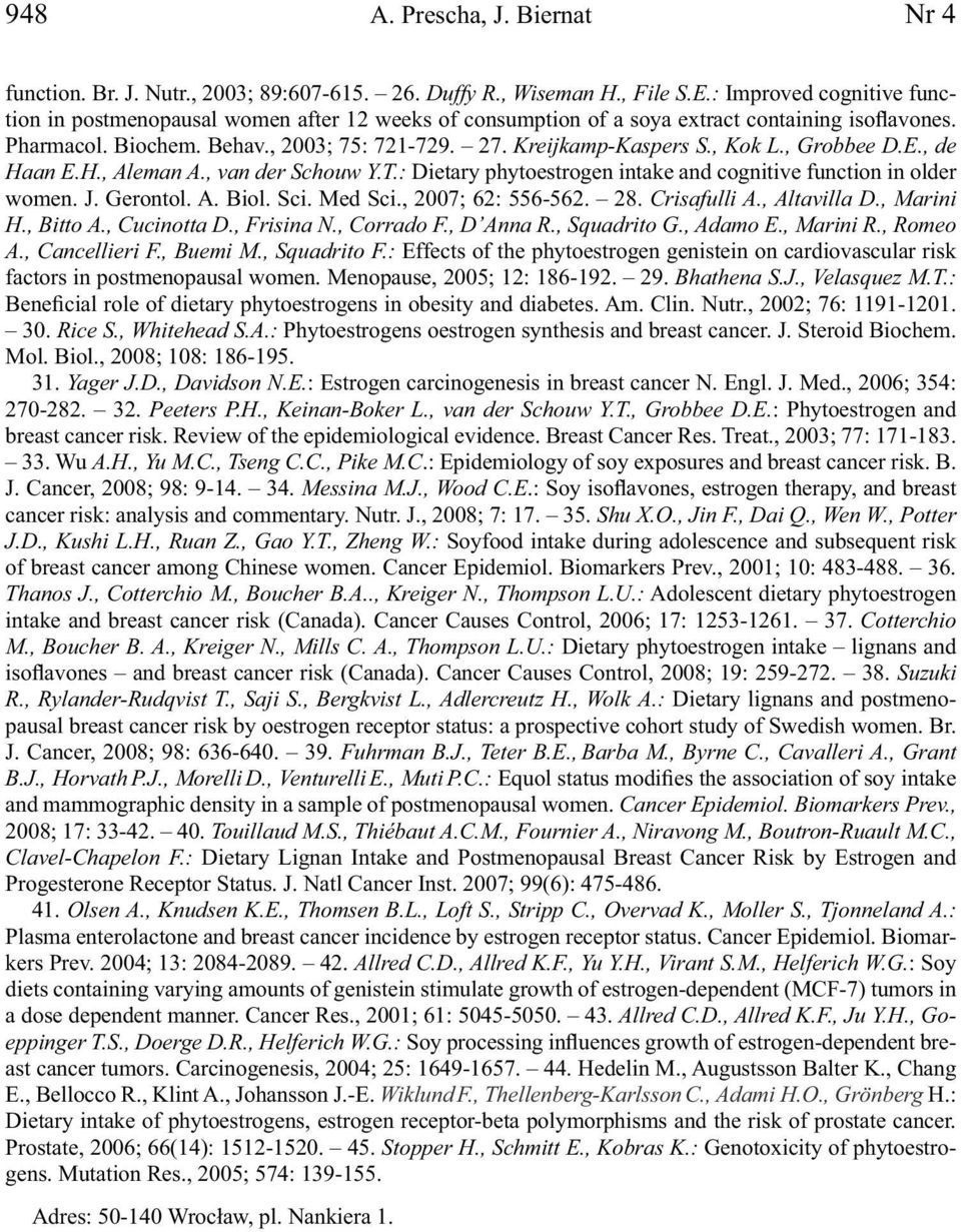 , Kok L., Grobbee D.E., de Haan E.H., Aleman A., van der Schouw Y.T.: Dietary phytoestrogen intake and cognitive function in older women. J. Gerontol. A. Biol. Sci. Med Sci., 2007; 62: 556-562. 28.