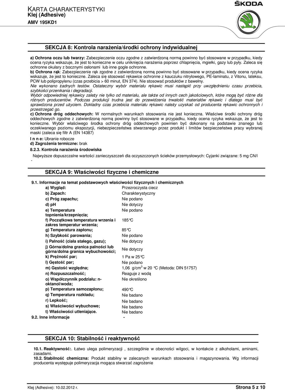 b) Ochrona rąk: Zabezpieczenie rąk zgodne z zatwierdzoną normą powinno być stosowane w przypadku, kiedy ocena ryzyka wskazuje, że jest to konieczne.