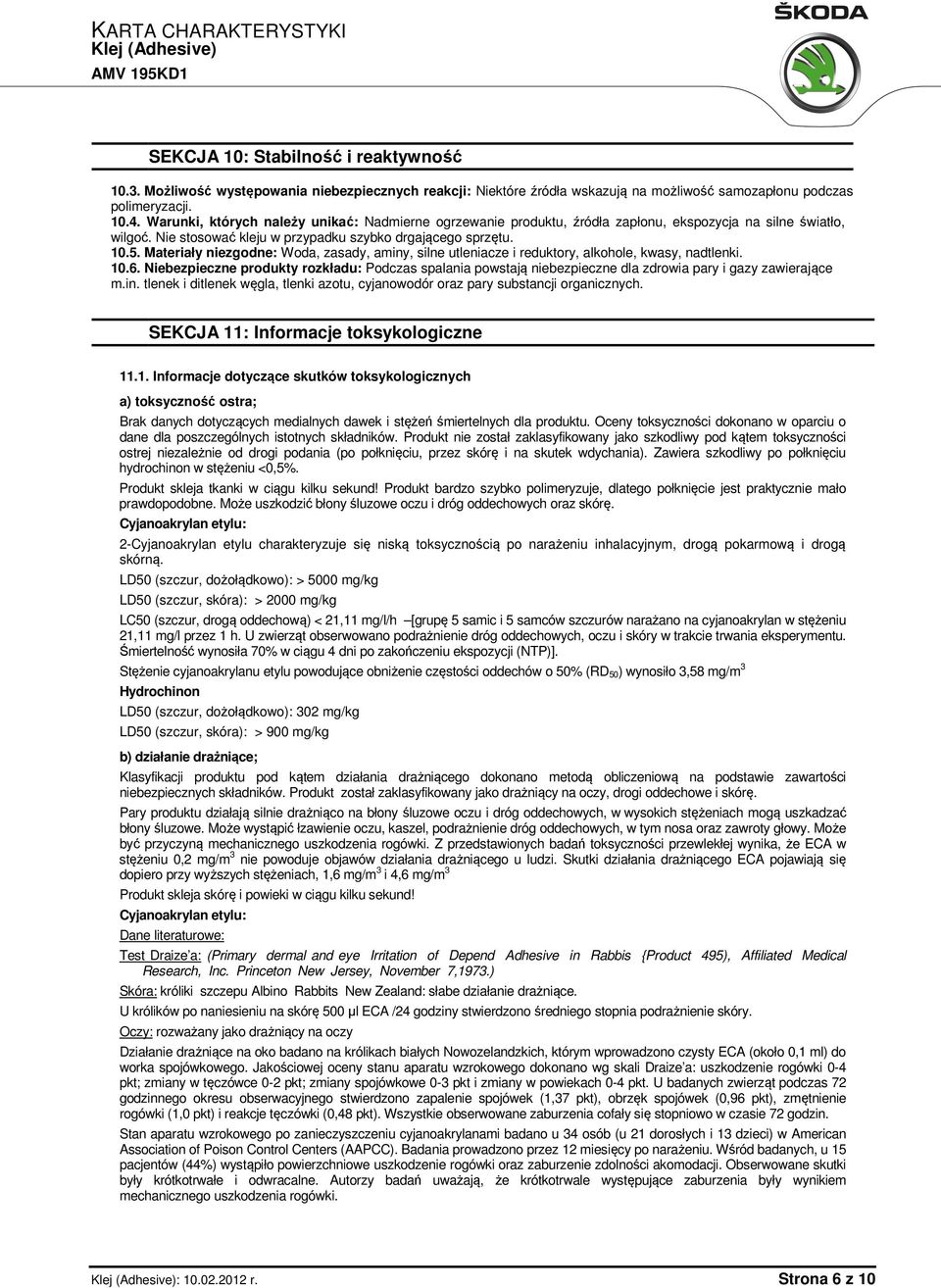 Materiały niezgodne: Woda, zasady, aminy, silne utleniacze i reduktory, alkohole, kwasy, nadtlenki. 10.6.