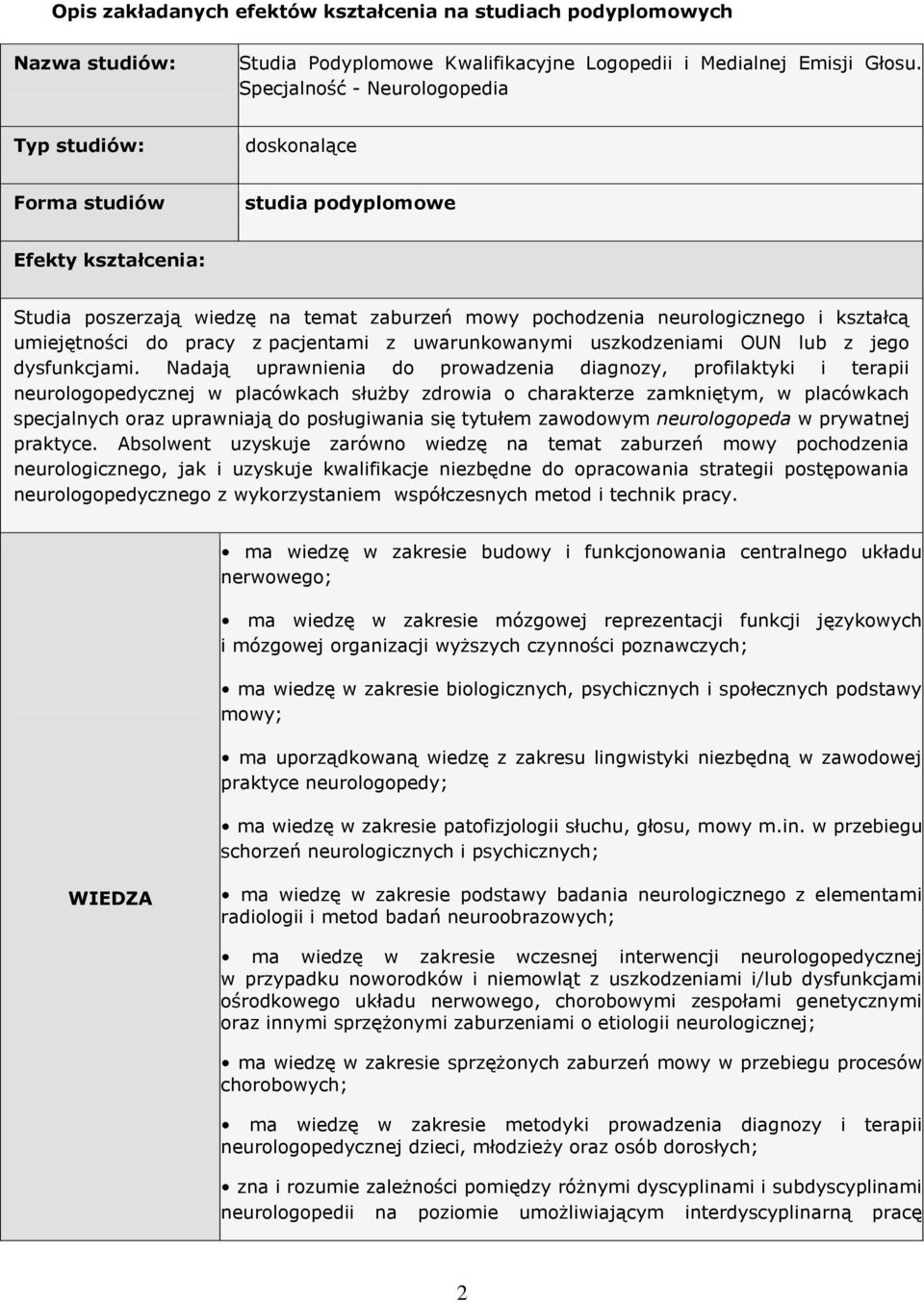 umiejętności do pracy z pacjentami z uwarunkowanymi uszkodzeniami OUN lub z jego dysfunkcjami.